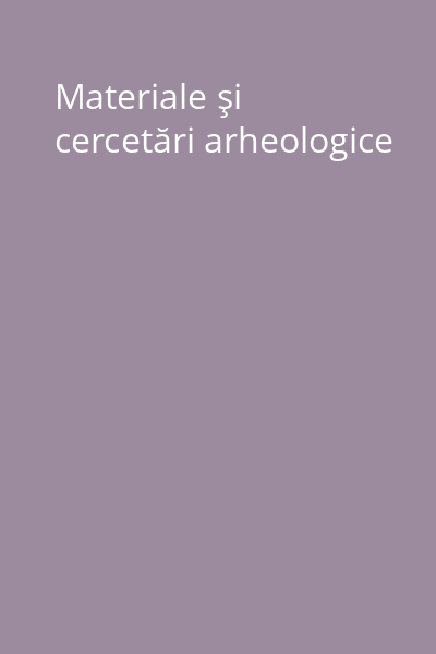 Materiale şi cercetări arheologice
