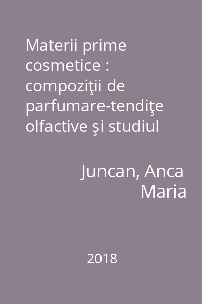 Materii prime cosmetice : compoziţii de parfumare-tendiţe olfactive şi studiul utilizării parfumurilor în produsele cosmetice Vol. 1