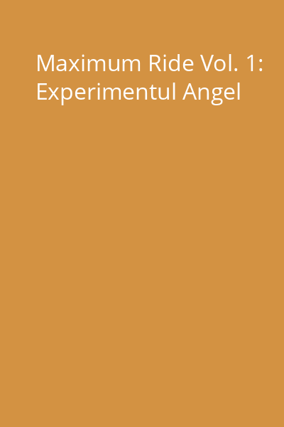 Maximum Ride Vol. 1: Experimentul Angel