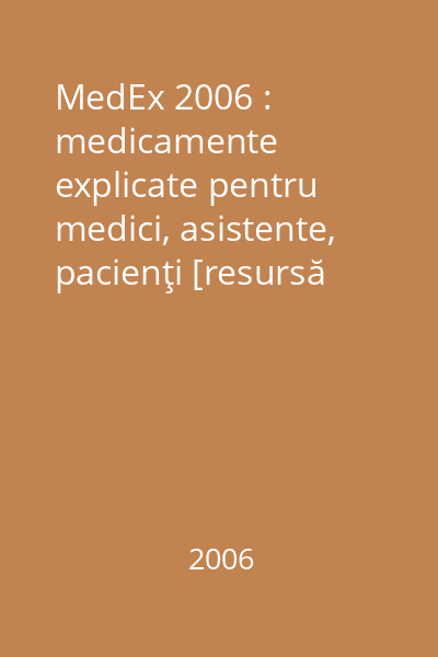 MedEx 2006 : medicamente explicate pentru medici, asistente, pacienţi [resursă electronică]