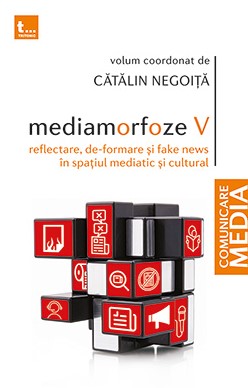 Mediamorfoze Vol. 5 : Reflectare, (de)formare, fake news în spaţiul mediatic şi cultural