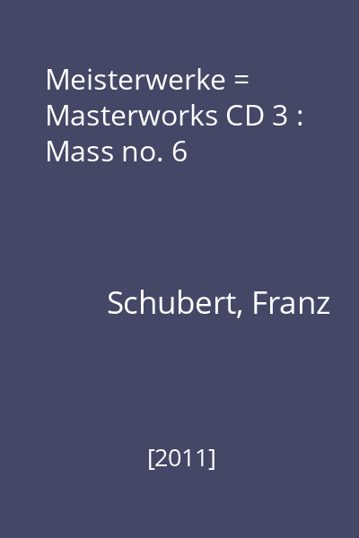 Meisterwerke = Masterworks CD 3 : Mass no. 6