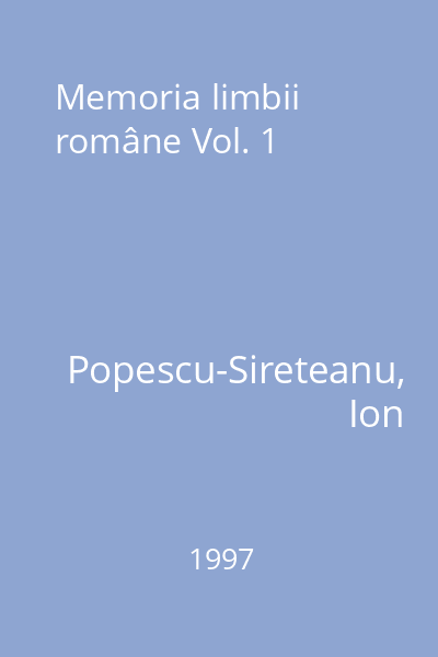 Memoria limbii române Vol. 1