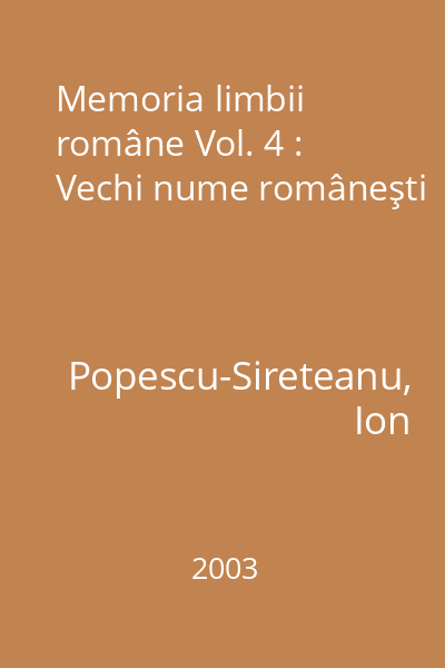 Memoria limbii române Vol. 4 : Vechi nume româneşti