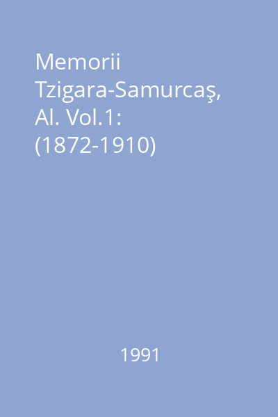 Memorii Tzigara-Samurcaş, Al. Vol.1: (1872-1910)