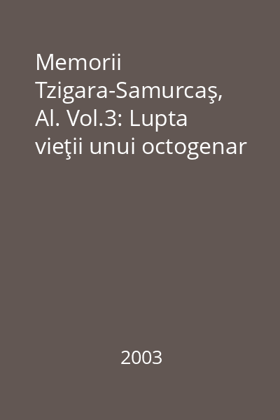 Memorii Tzigara-Samurcaş, Al. Vol.3: Lupta vieţii unui octogenar