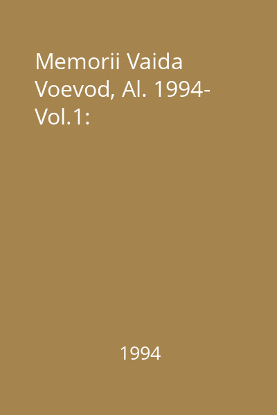 Memorii Vaida Voevod, Al. 1994- Vol.1: