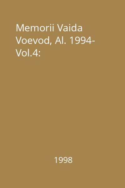 Memorii Vaida Voevod, Al. 1994- Vol.4: