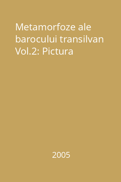 Metamorfoze ale barocului transilvan Vol.2: Pictura