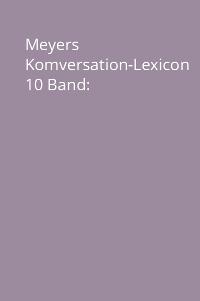 Meyers Komversation-Lexicon 10 Band: