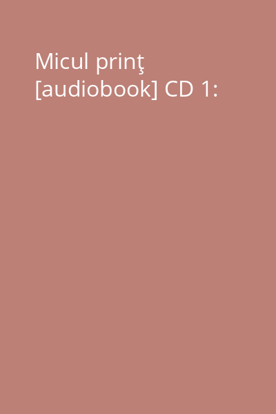 Micul prinţ [audiobook] CD 1: