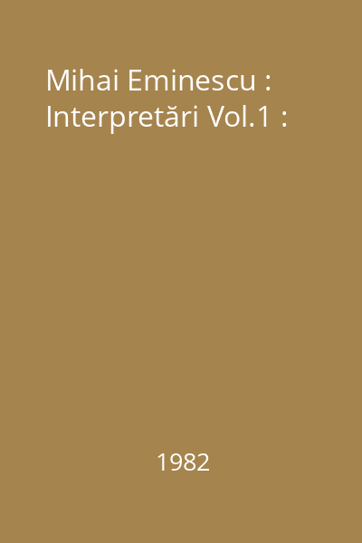 Mihai Eminescu : Interpretări Vol.1 :