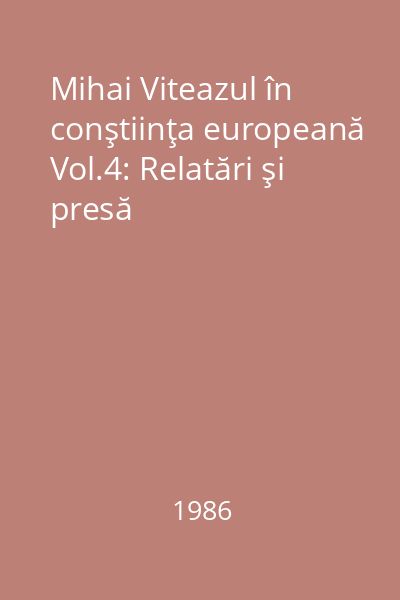 Mihai Viteazul în conştiinţa europeană Vol.4: Relatări şi presă