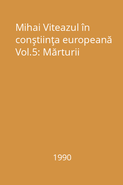 Mihai Viteazul în conştiinţa europeană Vol.5: Mărturii