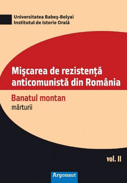 Mișcarea de rezistență anticomunistă din România : Banatul montan Vol. 2