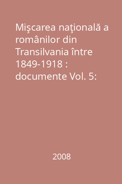 Mişcarea naţională a românilor din Transilvania între 1849-1918 : documente Vol. 5: (19 septembrie 1861 - 24 septembrie 1862)