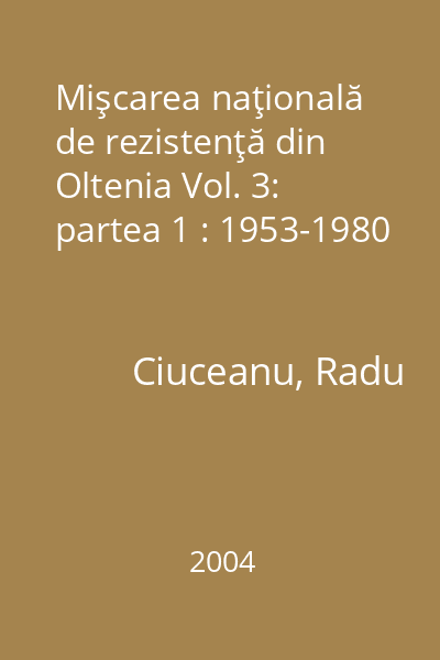 Mişcarea naţională de rezistenţă din Oltenia Vol. 3: partea 1 : 1953-1980