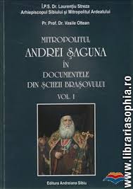 Mitropolitul Andrei Şaguna în documentele din Şcheii Braşovului 2008- Vol. 1: