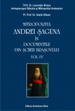 Mitropolitul Andrei Şaguna în documentele din Şcheii Braşovului 2008- Vol. 4: