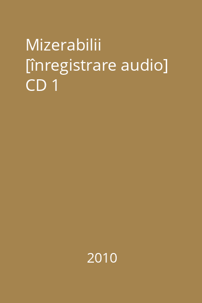 Mizerabilii [înregistrare audio] CD 1