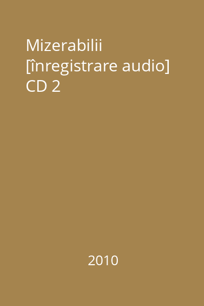 Mizerabilii [înregistrare audio] CD 2