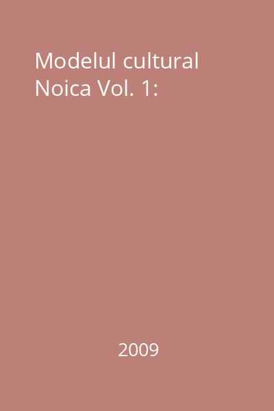 Modelul cultural Noica Vol. 1: