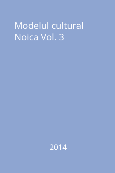 Modelul cultural Noica Vol. 3