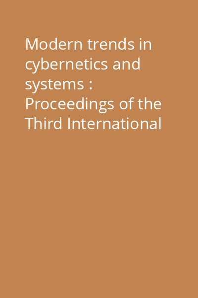 Modern trends in cybernetics and systems : Proceedings of the Third International Congress of Cybernetics and Systems, Bucharest, Romania, august 25-29, 1975 Vol.2: Proceedings of Section 2 (Systems and Models), 3 (Industrial Cybernetics) and 4 (Cybernetics and Environment)