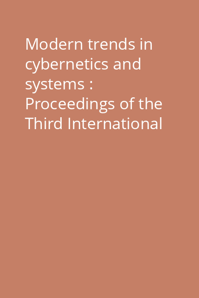 Modern trends in cybernetics and systems : Proceedings of the Third International Congress of Cybernetics and Systems, Bucharest, Romania, august 25-29, 1975 Vol.3: Proceedings of section 5 (Communication, Education and Informatics), 6 (Artificial Intelligence) and 7 (Neuro-and Bio-Cybernetics)