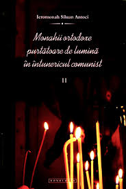 Monahii ortodoxe purtătoare de lumină în întunericul comunist : Vol. 2