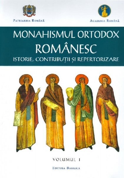 Monahismul ortodox românesc : istorie, contribuții și repertorizare Vol. 1 : Istoria monahismului ortodox românesc de la începuturi până în prezent