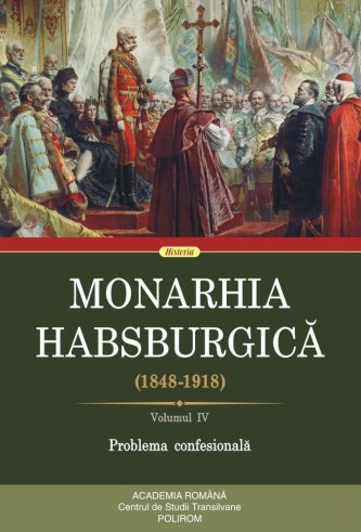 Monarhia Habsburgică : (1848-1918) Vol. 4 : Problema confesională
