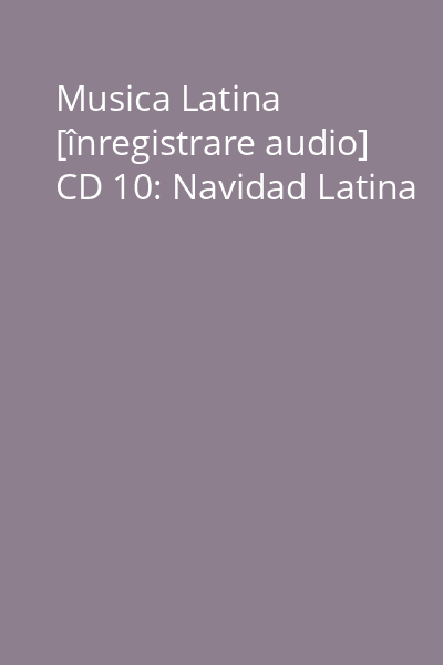 Musica Latina [înregistrare audio] CD 10: Navidad Latina