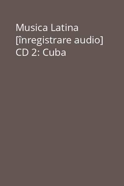 Musica Latina [înregistrare audio] CD 2: Cuba