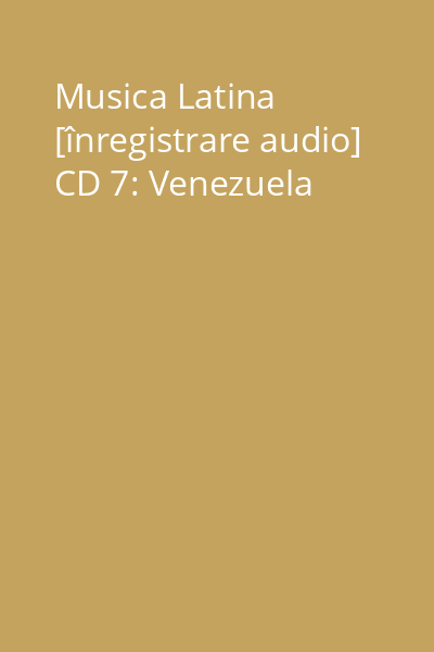 Musica Latina [înregistrare audio] CD 7: Venezuela