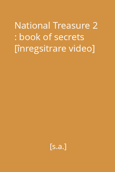 National Treasure 2 : book of secrets [înregsitrare video]