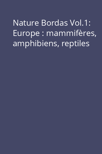 Nature Bordas Vol.1: Europe : mammifères, amphibiens, reptiles