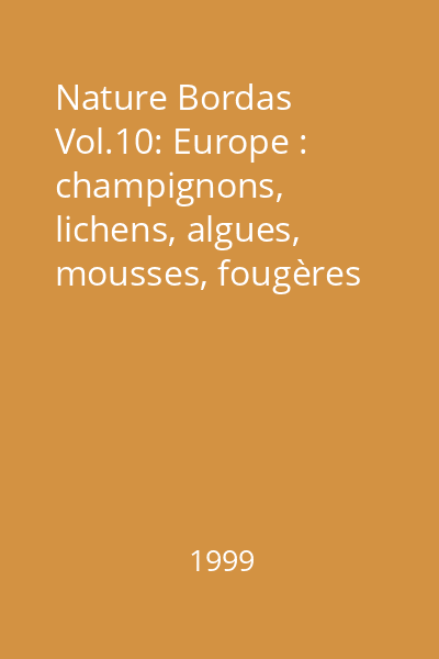 Nature Bordas Vol.10: Europe : champignons, lichens, algues, mousses, fougères
