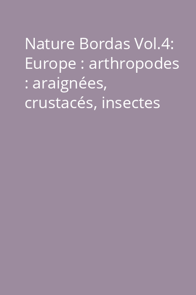 Nature Bordas Vol.4: Europe : arthropodes : araignées, crustacés, insectes