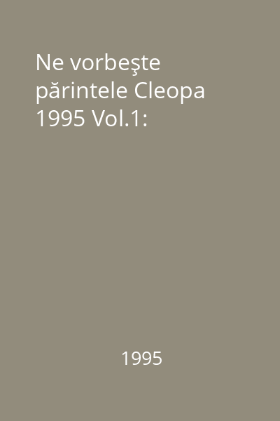 Ne vorbeşte părintele Cleopa 1995 Vol.1: