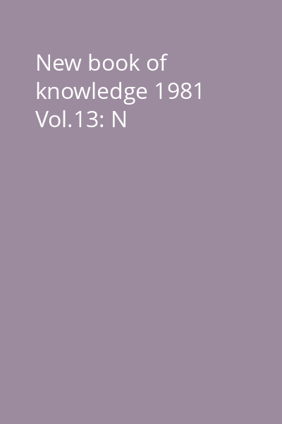New book of knowledge 1981 Vol.13: N