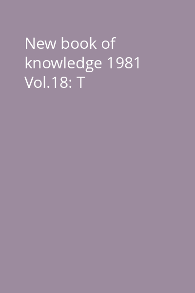 New book of knowledge 1981 Vol.18: T