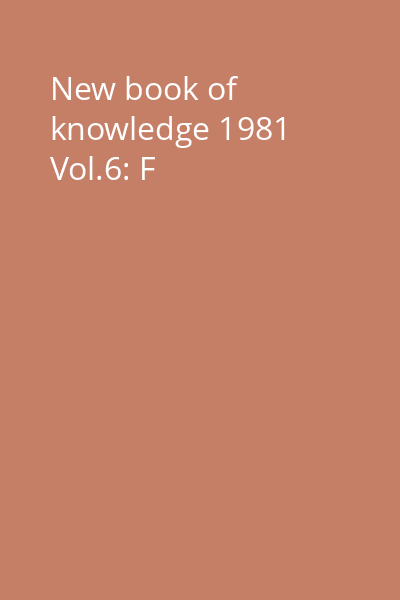 New book of knowledge 1981 Vol.6: F