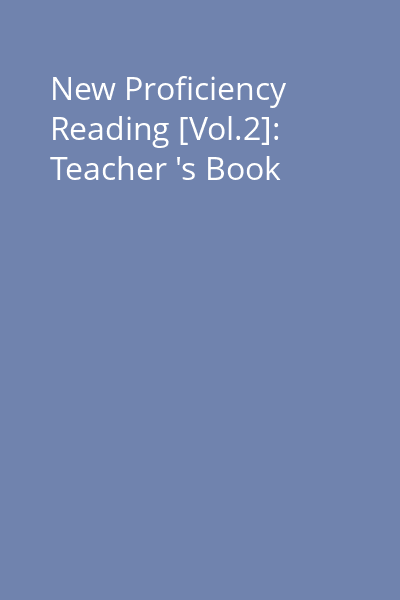 New Proficiency Reading [Vol.2]: Teacher 's Book
