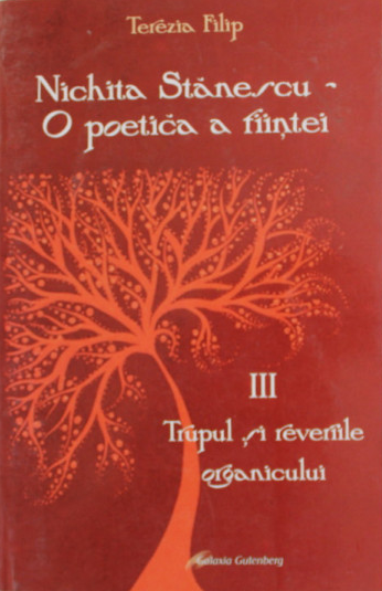 Nichita Stănescu - o poetică a fiinţei : studiu despre structurile imaginarului şi simbolismul ontologic Vol. 3 : Trupul şi reveriile organicului