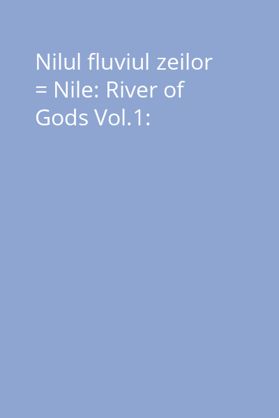 Nilul fluviul zeilor = Nile: River of Gods Vol.1: