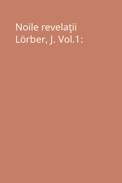Noile revelaţii Lörber, J. Vol.1: