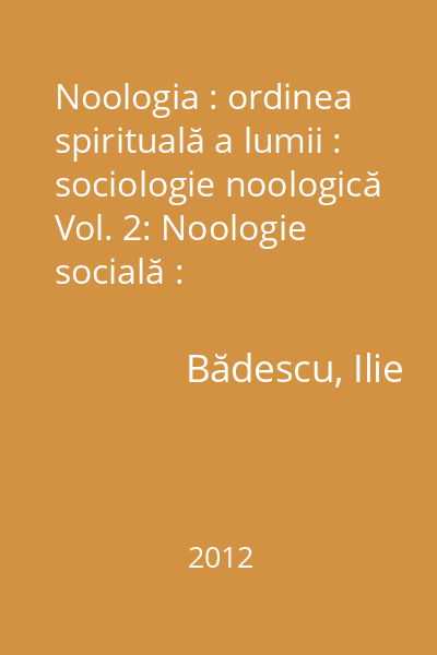 Noologia : ordinea spirituală a lumii : sociologie noologică Vol. 2: Noologie socială : societatea, popoarele, lumea
