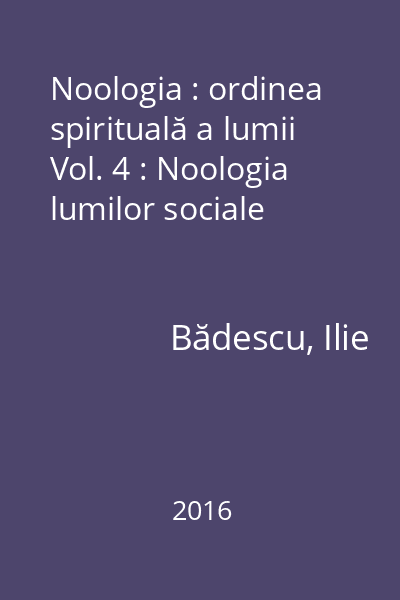 Noologia : ordinea spirituală a lumii : sociologie noologică Vol. 4 : Noologia lumilor sociale