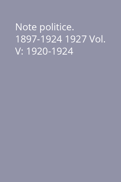Note politice. 1897-1924 1927 Vol. V: 1920-1924